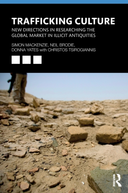 Trafficking Culture : New Directions in Researching the Global Market in Illicit Antiquities, Paperback / softback Book