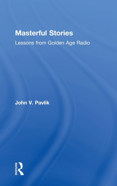 Masterful Stories : Lessons from Golden Age Radio, Hardback Book