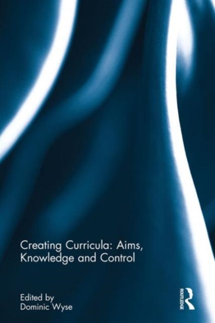Creating Curricula: Aims, Knowledge and Control, Hardback Book