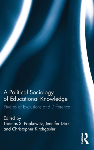 A Political Sociology of Educational Knowledge : Studies of Exclusions and Difference, Hardback Book