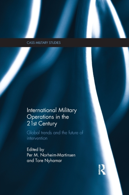 International Military Operations in the 21st Century : Global Trends and the Future of Intervention, Paperback / softback Book