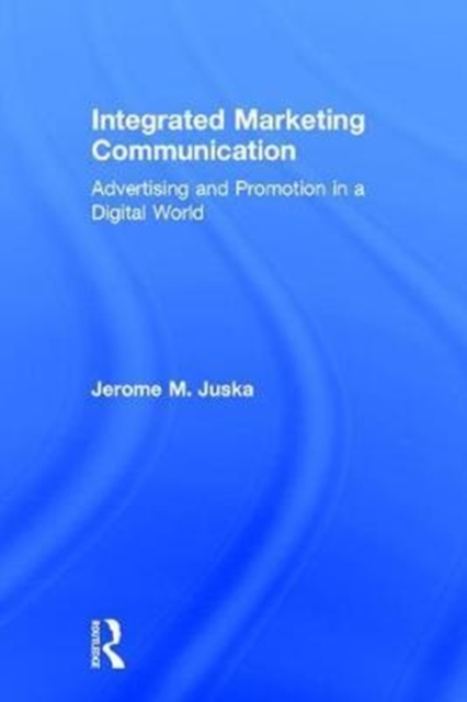 Integrated Marketing Communication : Advertising and Promotion in a Digital World, Hardback Book