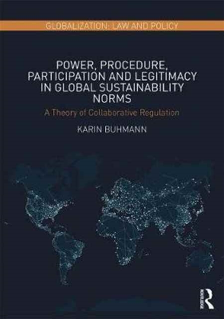 Power, Procedure, Participation and Legitimacy in Global Sustainability Norms : A Theory of Collaborative Regulation, Hardback Book
