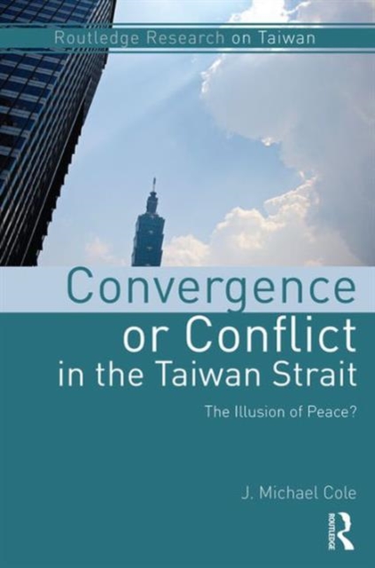 Convergence or Conflict in the Taiwan Strait : The illusion of peace?, Paperback / softback Book
