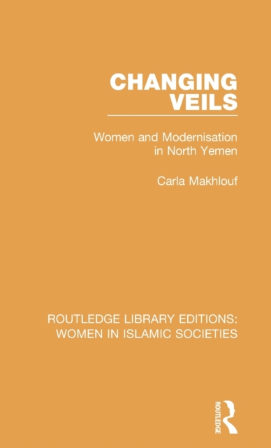 Changing Veils : Women and Modernisation in North Yemen, Hardback Book