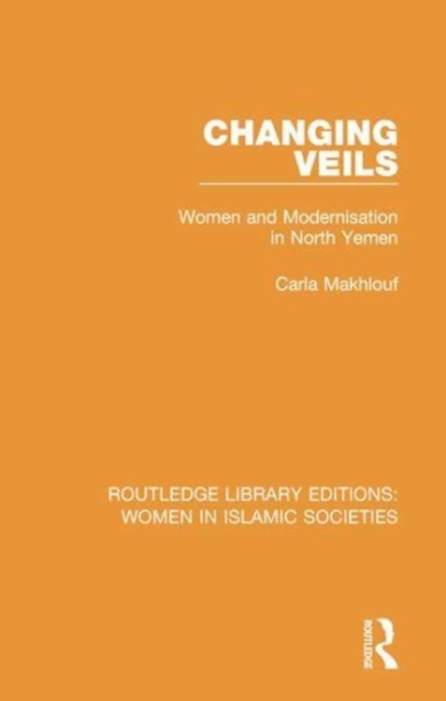 Changing Veils : Women and Modernisation in North Yemen, Paperback / softback Book