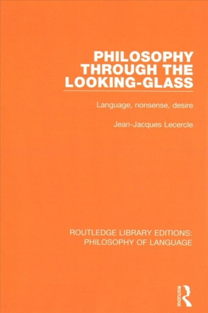 Philosophy Through The Looking-Glass : Language, Nonsense, Desire, Paperback / softback Book
