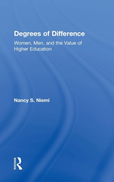 Degrees of Difference : Women, Men, and the Value of Higher Education, Hardback Book