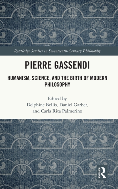 Pierre Gassendi : Humanism, Science, and the Birth of Modern Philosophy, Hardback Book