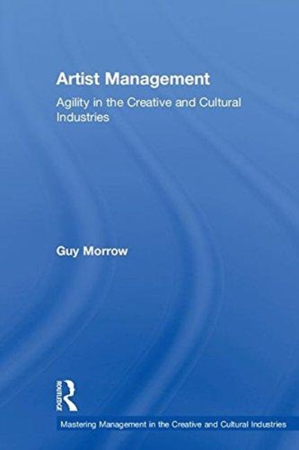 Artist Management : Agility in the Creative and Cultural Industries, Hardback Book