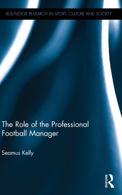 The Role of the Professional Football Manager, Hardback Book