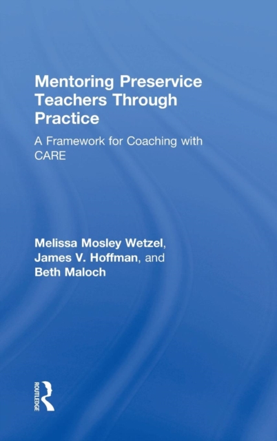 Mentoring Preservice Teachers Through Practice : A Framework for Coaching with CARE, Hardback Book