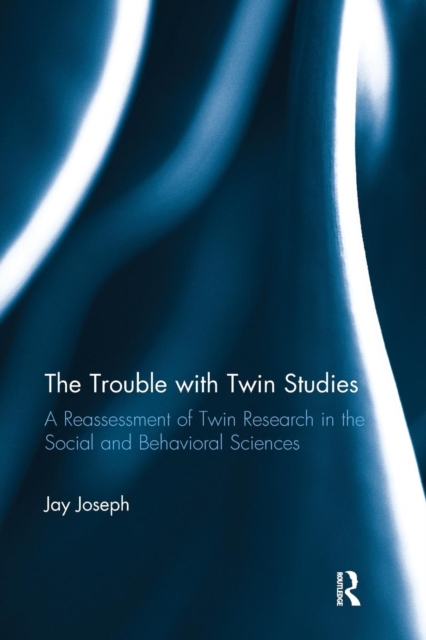 The Trouble with Twin Studies : A Reassessment of Twin Research in the Social and Behavioral Sciences, Paperback / softback Book
