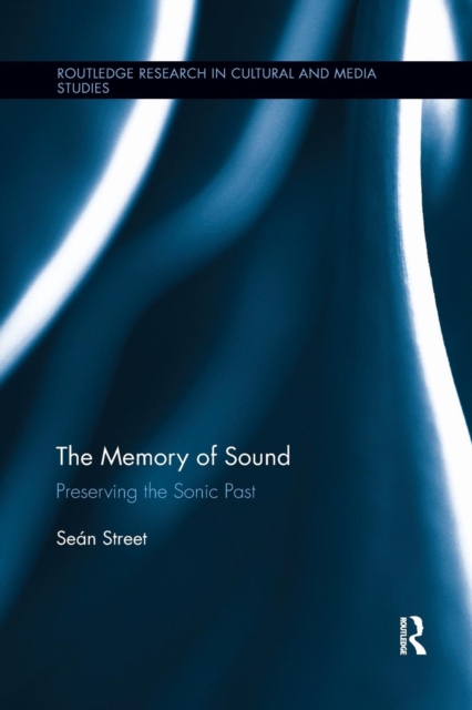 The Memory of Sound : Preserving the Sonic Past, Paperback / softback Book