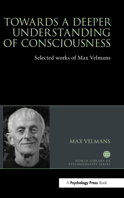 Towards a Deeper Understanding of Consciousness : Selected works of Max Velmans, Hardback Book