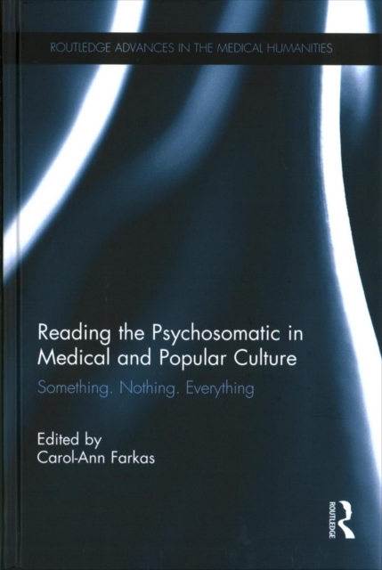 Reading the Psychosomatic in Medical and Popular Culture : Something. Nothing. Everything, Hardback Book