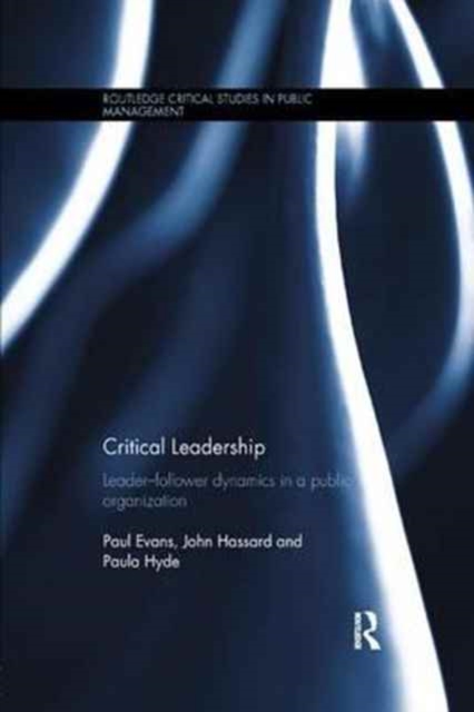 Critical Leadership : Leader-Follower Dynamics in a Public Organization, Paperback / softback Book
