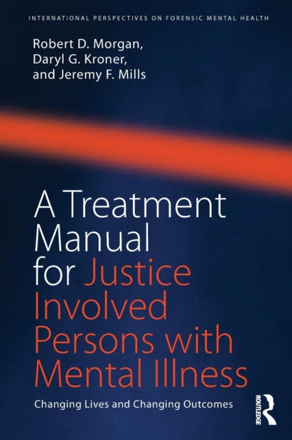 A Treatment Manual for Justice Involved Persons with Mental Illness : Changing Lives and Changing Outcomes, Paperback / softback Book
