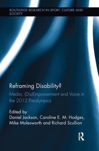 Reframing Disability? : Media, (Dis)Empowerment, and Voice in the 2012 Paralympics, Paperback / softback Book