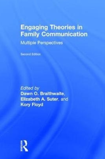 Engaging Theories in Family Communication : Multiple Perspectives, Hardback Book