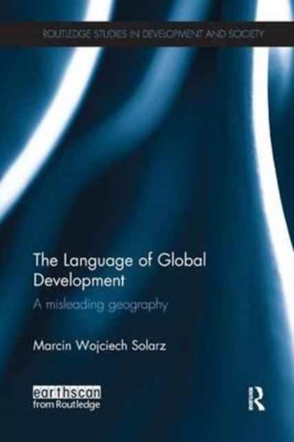 The Language of Global Development : A Misleading Geography, Paperback / softback Book