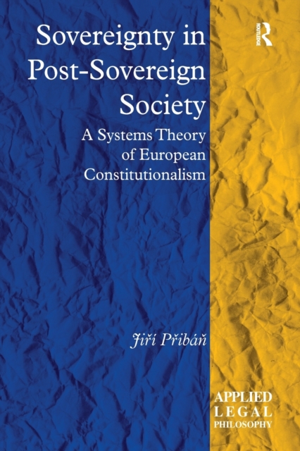 Sovereignty in Post-Sovereign Society : A Systems Theory of European Constitutionalism, Paperback / softback Book
