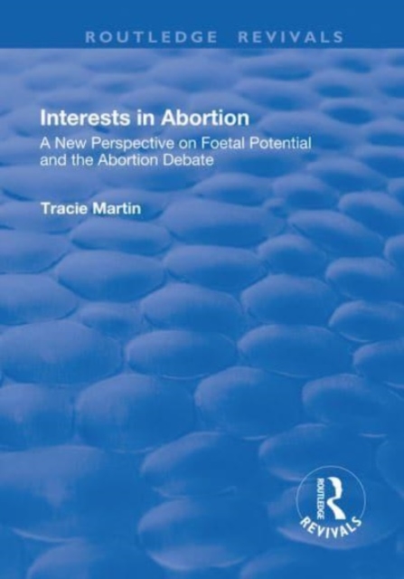 Interests in Abortion : A New Perspective on Foetal Potential and the Abortion Debate, Paperback / softback Book