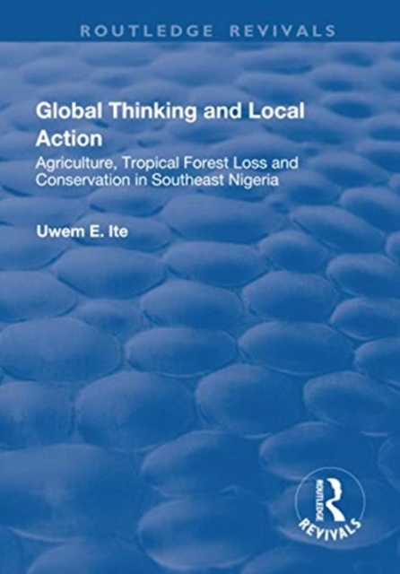 Global Thinking and Local Action : Agriculture, Tropical Forest Loss and Conservation in Southeast Nigeria, Paperback / softback Book