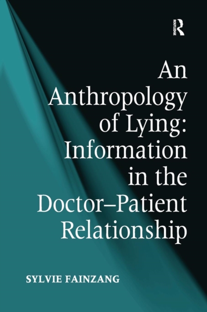 An Anthropology of Lying : Information in the Doctor-Patient Relationship, Paperback / softback Book