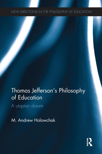Thomas Jefferson's Philosophy of Education : A utopian dream, Paperback / softback Book