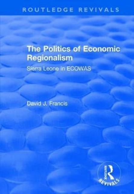 The Politics of Economic Regionalism : Sierra Leone in ECOWAS, Hardback Book