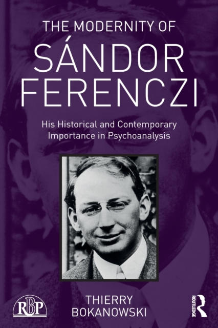 The Modernity of Sandor Ferenczi : His historical and contemporary importance in psychoanalysis, Paperback / softback Book