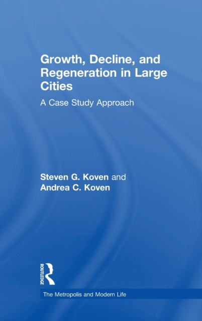 Growth, Decline, and Regeneration in Large Cities : A Case Study Approach, Hardback Book