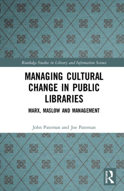 Managing Cultural Change in Public Libraries : Marx, Maslow and Management, Hardback Book