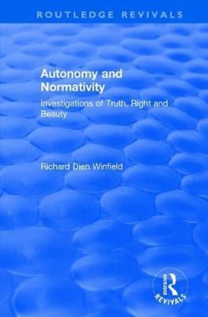 Autonomy and Normativity : Investigations of Truth, Right and Beauty, Hardback Book