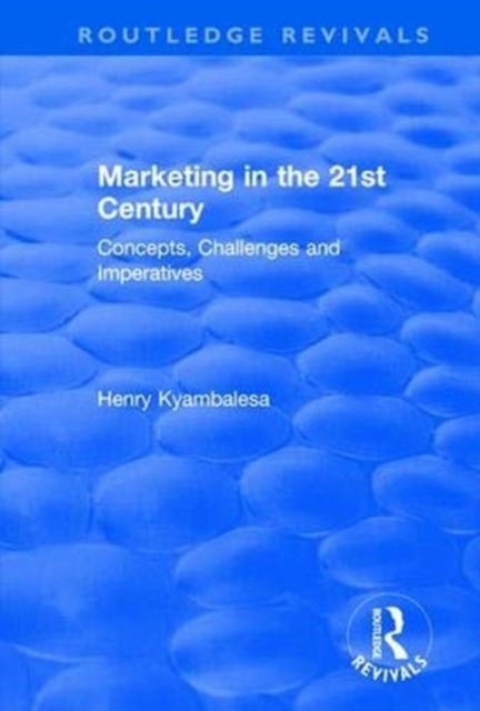 Marketing in the 21st Century : Concepts, Challenges and Imperatives, Paperback / softback Book