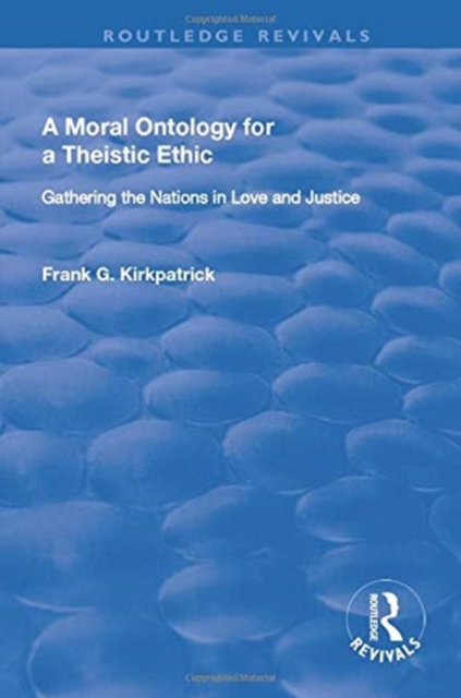 A Moral Ontology for a Theistic Ethic : Gathering the Nations in Love and Justice, Paperback / softback Book