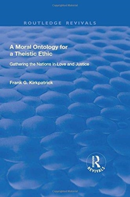 A Moral Ontology for a Theistic Ethic : Gathering the Nations in Love and Justice, Hardback Book