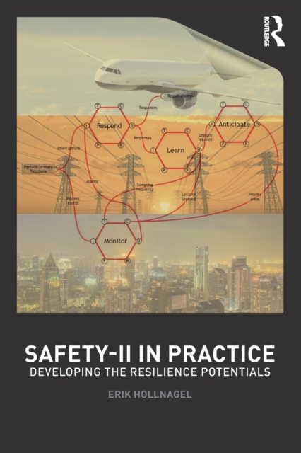 Safety-II in Practice : Developing the Resilience Potentials, Paperback / softback Book