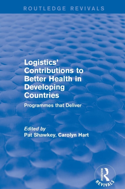 Revival: Logistics' Contributions to Better Health in Developing Countries (2003) : Programmes that Deliver, Paperback / softback Book