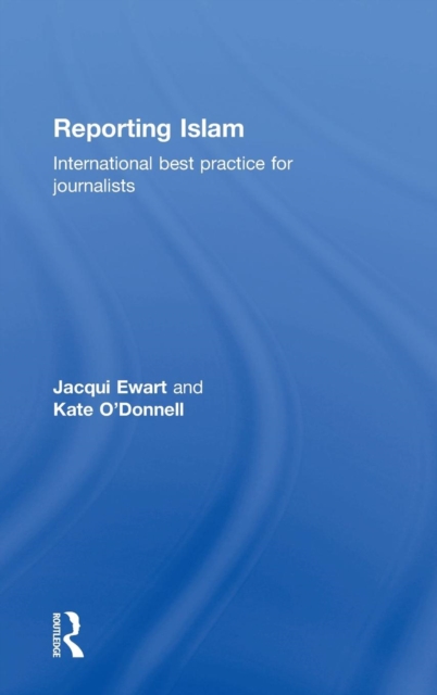 Reporting Islam : International best practice for journalists, Hardback Book
