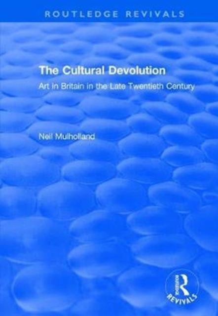 The Cultural Devolution : Art in Britain in the Late Twentieth Century, Hardback Book