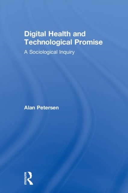 Digital Health and Technological Promise : A Sociological Inquiry, Hardback Book