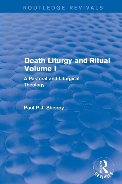 Death Liturgy and Ritual : Volume I: A Pastoral and Liturgical Theology, Paperback / softback Book