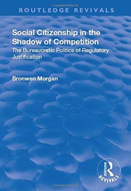 Social Citizenship in the Shadow of Competition : The Bureaucratic Politics of Regulatory Justification, Paperback / softback Book