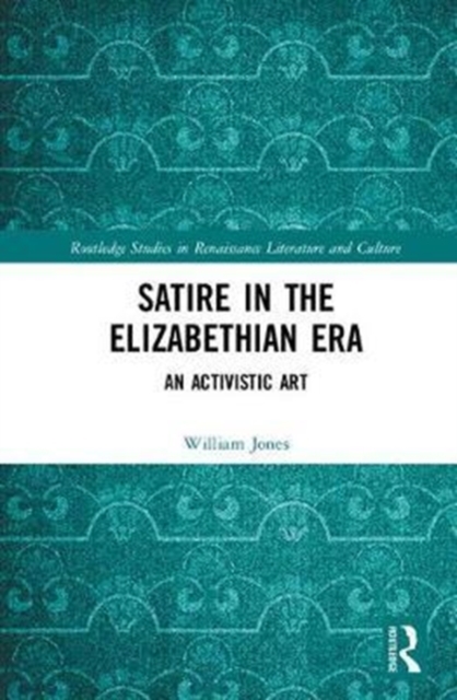 Satire in the Elizabethan Era : An Activistic Art, Hardback Book