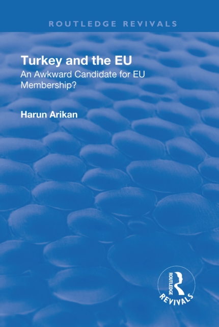 Turkey and the EU: An Awkward Candidate for EU Membership? : An Awkward Candidate for EU Membership?, Hardback Book