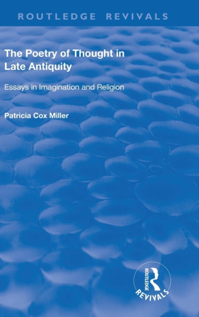hThe Poetry of Thought in Late Antiquity : Essays in Imagination and Religion, Hardback Book