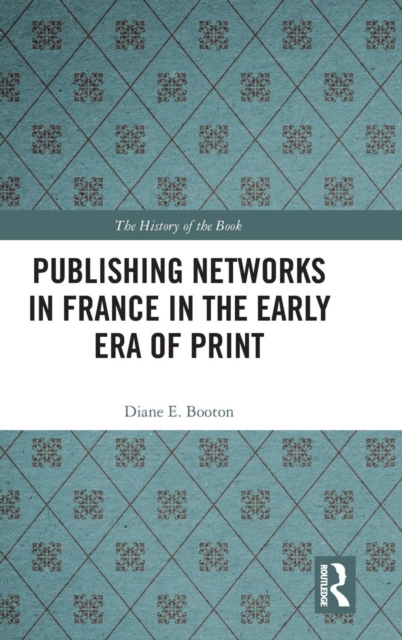 Publishing Networks in France in the Early Era of Print, Hardback Book
