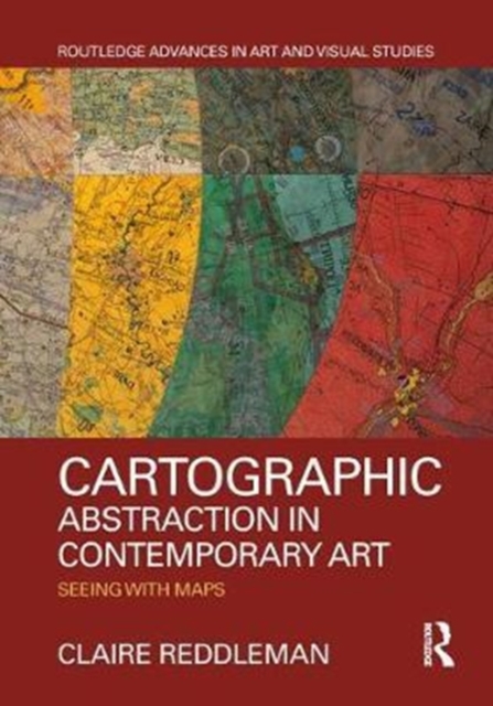 Cartographic Abstraction in Contemporary Art : Seeing with Maps, Hardback Book